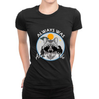 Always Was Always Will Be Ladies Fitted T-shirt | Artistshot