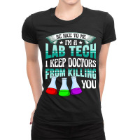 Be Nice To Me Funny Lab Medical Tech Lab Week Labo Ladies Fitted T-shirt | Artistshot