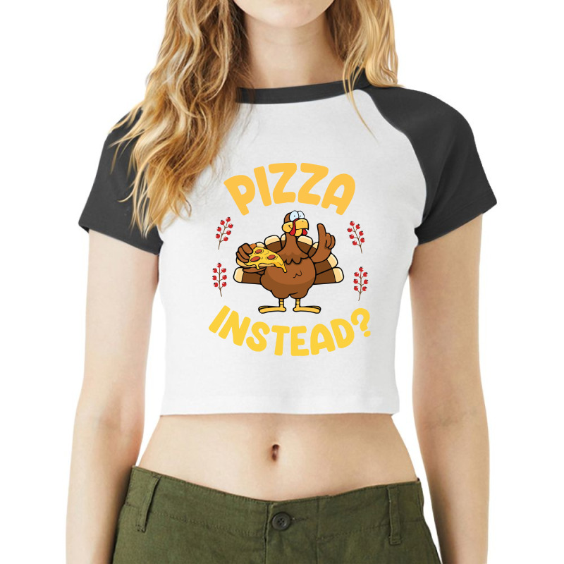 Turkey Eating Pizza Happy My Thanksgiving Day Pizza Instead T  Shirt Raglan Crop Top by whistlerobust | Artistshot