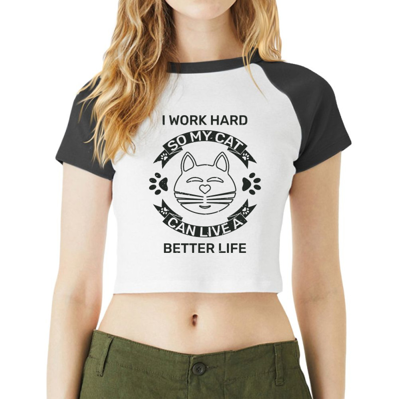 I Work Hard So My Cat Can Live A Better Life Raglan Crop Top by Kanmopsuk45 | Artistshot