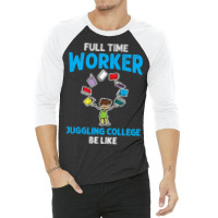 Full Time Worker Juggling College Be Like Books St 3/4 Sleeve Shirt | Artistshot