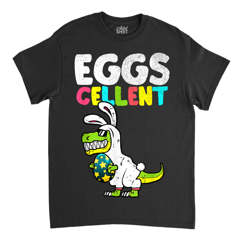 Egg Cellent Egg Hunter Easter Day Shirt Bunny Dino Classic T-shirt | Artistshot