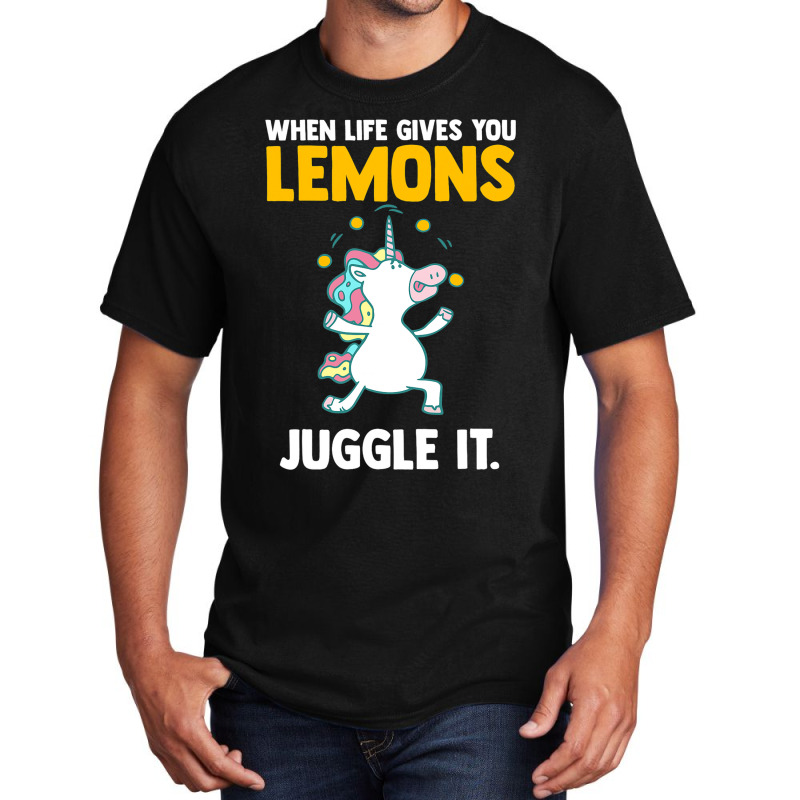 Funny Quotes When Life Gives You Lemons Juggle It  Basic T-shirt by VALARIEPATTERSON | Artistshot