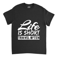 Fun Life Is Short Travel Often Awesome Traveling Classic T-shirt | Artistshot