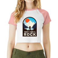 Wait I See A Rock   Geology Geologist T Shirt Raglan Crop Top | Artistshot