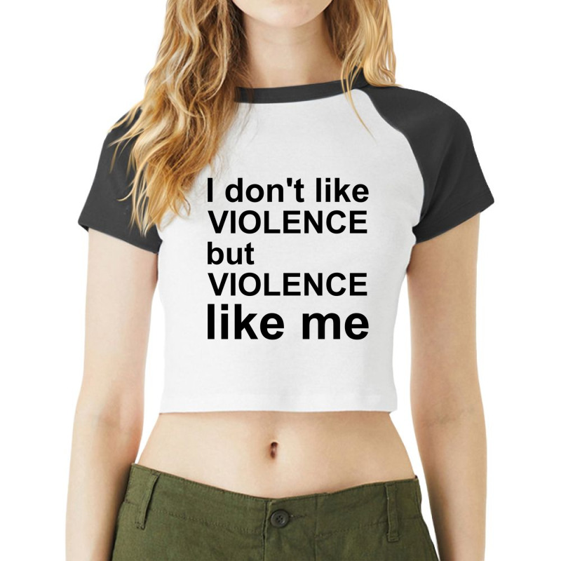 I Don_t Like Violence But Violence Like Me Raglan Crop Top by RILEYALLEN | Artistshot