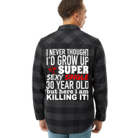 Funny 30 Year Old Gag Gift Super Sexy Single Killi Flannel Shirt | Artistshot