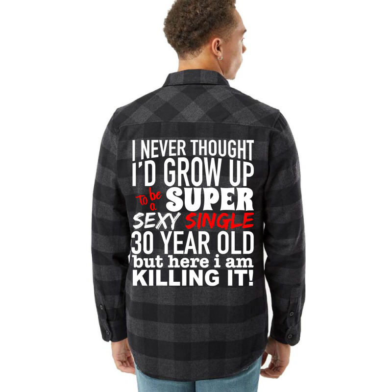 Funny 30 Year Old Gag Gift Super Sexy Single Killi Flannel Shirt | Artistshot