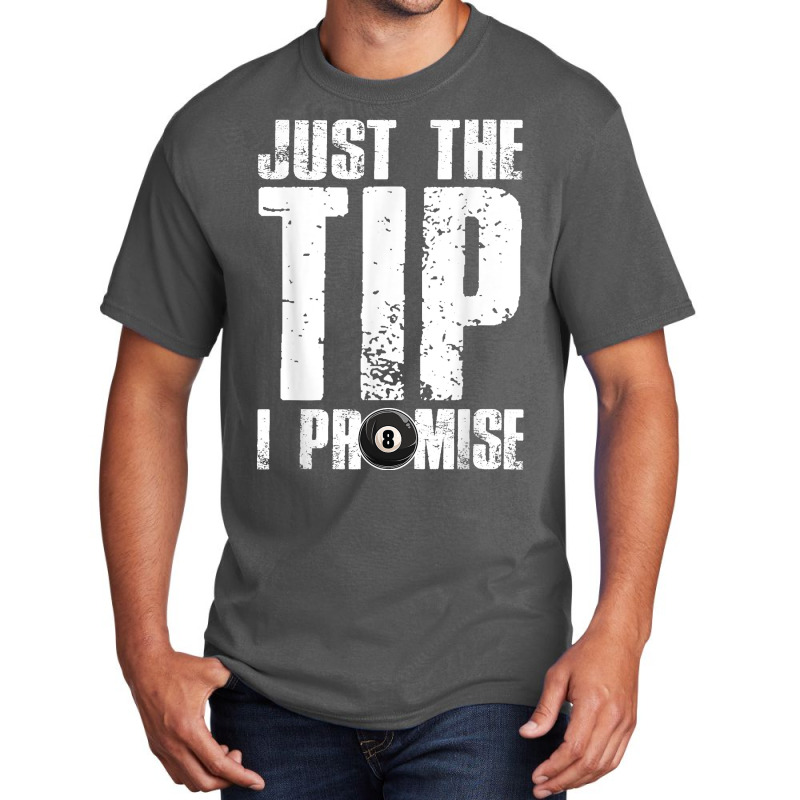 Just The Tip I Promise Billiards Funny 8 Ball Pool Player T Shirt Basic T-shirt | Artistshot