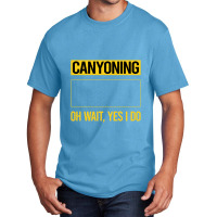 Canyoning T  Shirt Funny Yes I Do Canyoning Canyoneering T  Shirt Basic T-shirt | Artistshot