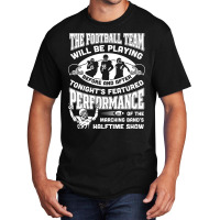 The Football Team Will Be Playing Before And After T-shirt Basic T-shirt | Artistshot