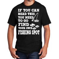 Funny If You Can Read This Find Your Own Fishing Spot Gift T Shirt Basic T-shirt | Artistshot