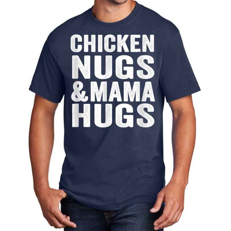 Chicken Nugs And Mama Hugs Toddler For Chicken Nugget Lover T Shirt Basic T-shirt | Artistshot