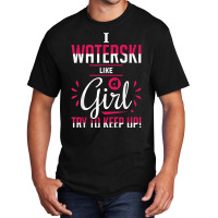 Waterskiing Waterski Like A Girl Water Skiing Ski Apparel T Shirt Basic T-shirt | Artistshot