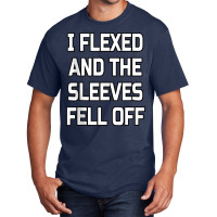 I Flexed And The Sleeves Fell Off  Bodybuilder Gym Workout Tank Top Basic T-shirt | Artistshot