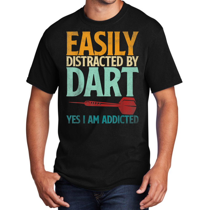 Dart Dartboard Easily Distracted By Dart Yes I'm Addicted T Shirt Basic T-shirt by kryloxsiriaso4 | Artistshot