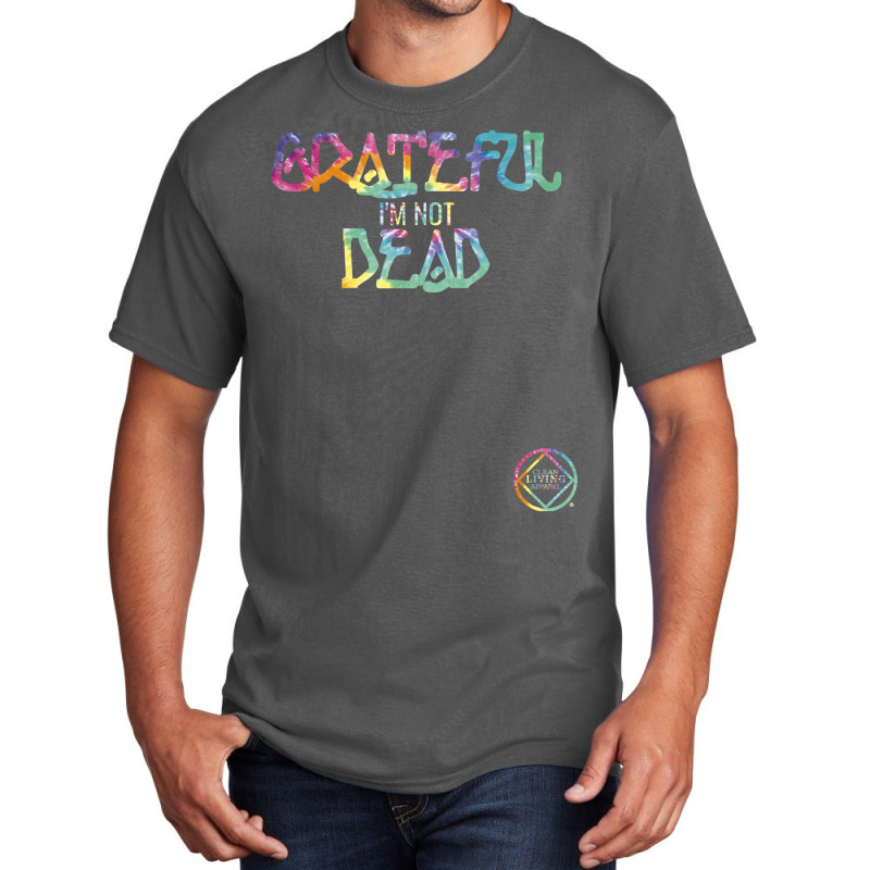 Grateful I'm Not Dead Na Aa Gifts T Shirt Basic T-shirt | Artistshot