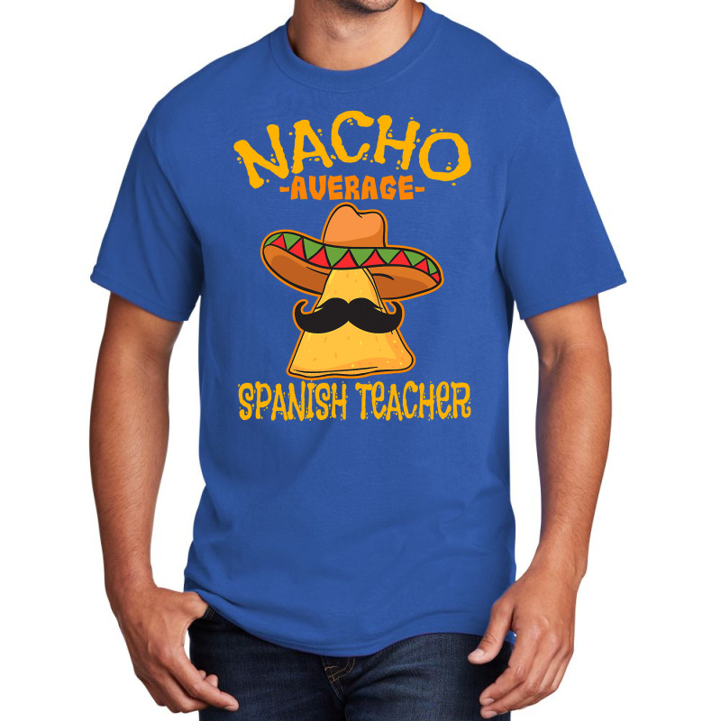 Nacho Average Spanish Teacher Language Tutor Cinco De Mayo T Shirt Basic T-shirt by Binhthai9809 | Artistshot