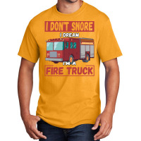 Fire Truck T  Shirt Don't Snore, I'm Dreaming, I'm A Fire Truck T  Shi Basic T-shirt | Artistshot