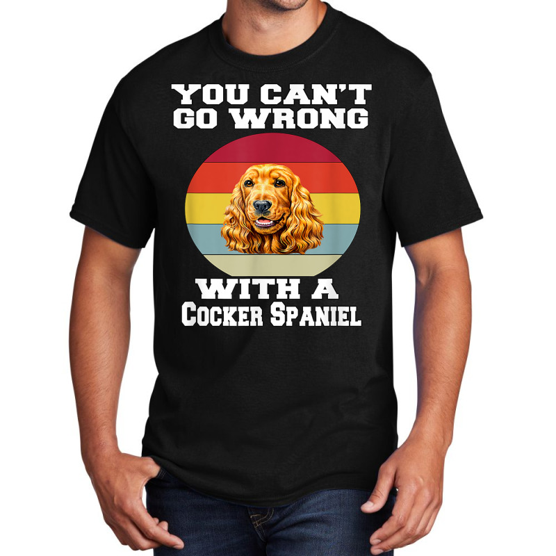 Cocker Spaniel Dog You Can’t Go Wrong With A Cocker Spaniel T Shirt Basic T-shirt by dornakgb | Artistshot