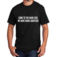 Come To The Dark Side We Have Hand Sanitizer   Funny Joke Statement Hu Basic T-shirt | Artistshot