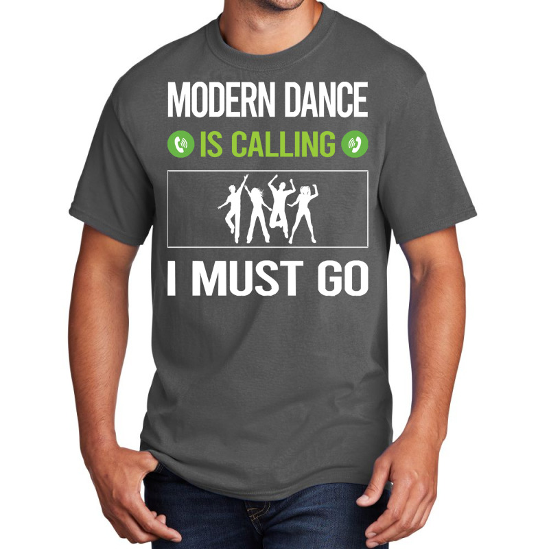 Modern Dance T Shirtit Is Calling I Must Go Modern Dance T Shirt Basic T-shirt | Artistshot