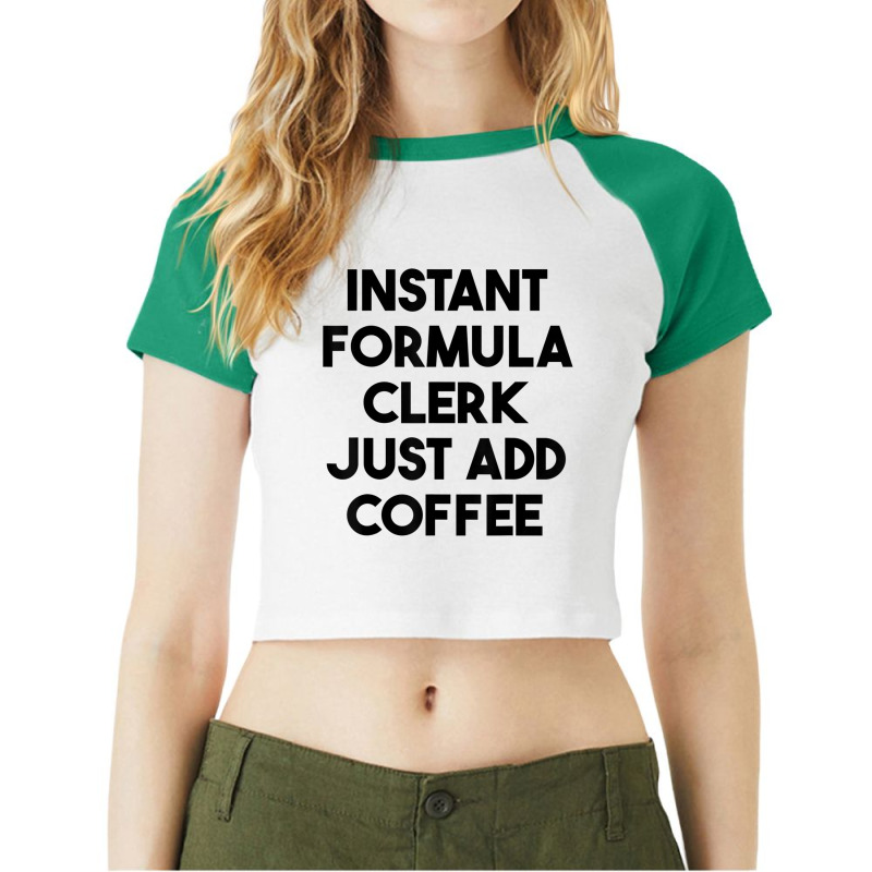 Instant Formula Clerk Just Add Coffee T Shirt Raglan Crop Top by cm-arts | Artistshot