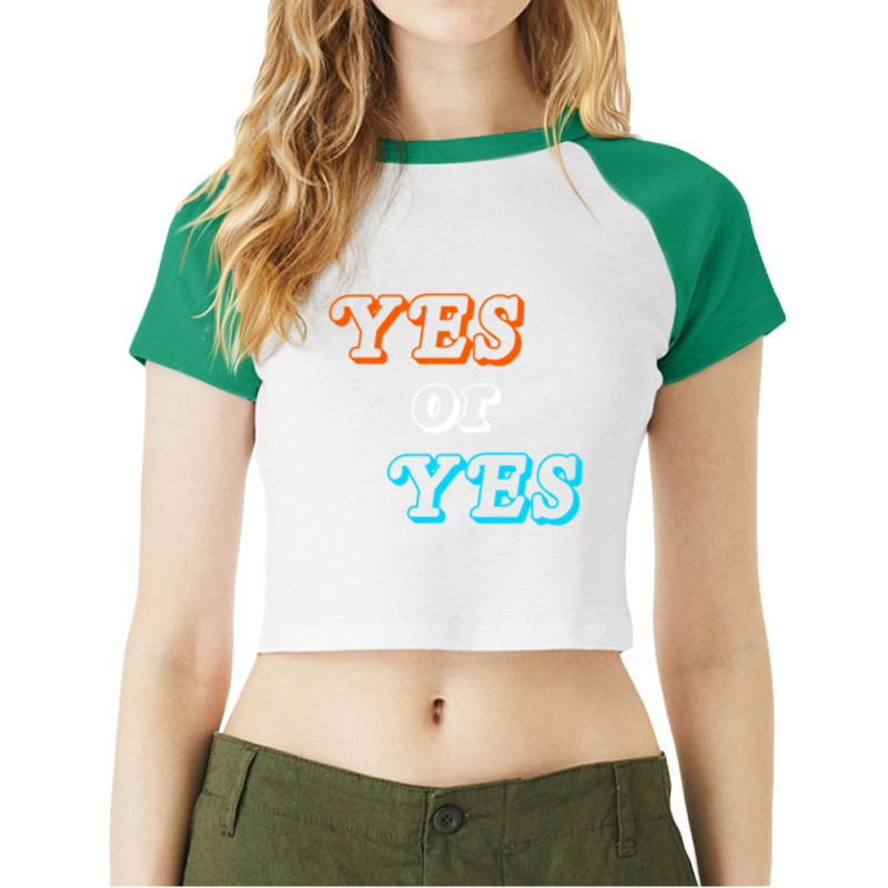 Yes Or Yes Premium Raglan Crop Top by RILEYALLEN | Artistshot