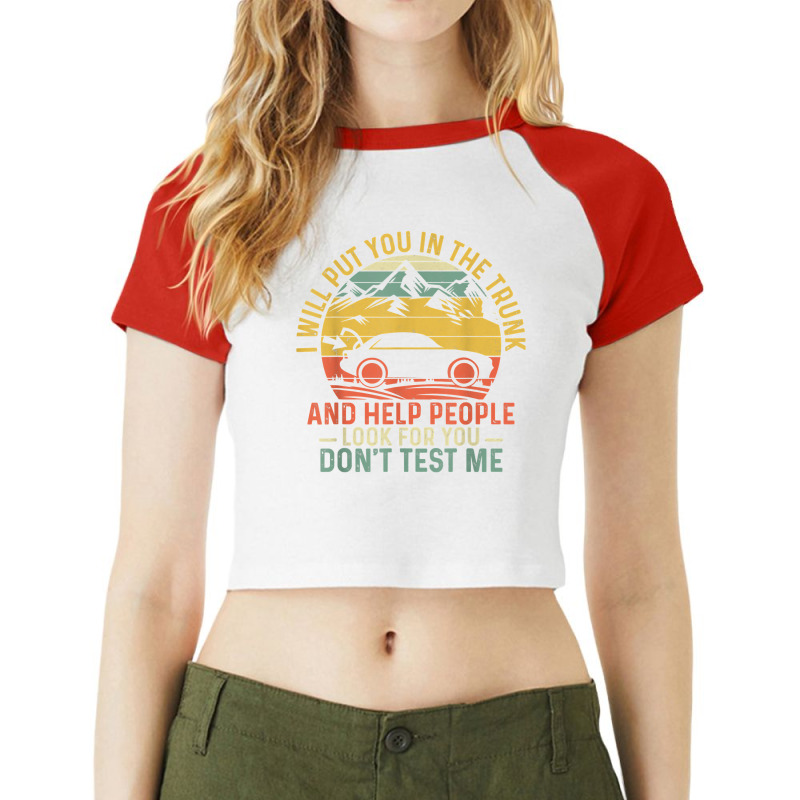 I Will Put You In The Trunk And Help People Funny Saying T Shirt Raglan Crop Top by fashyshaevozho | Artistshot