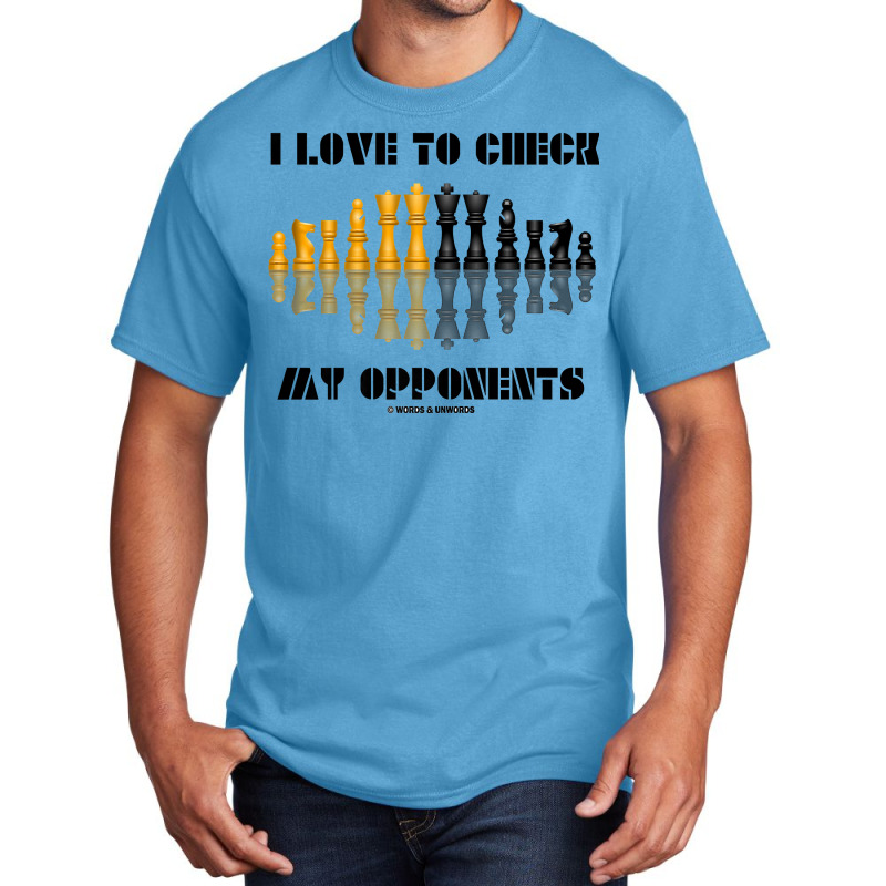 I Love To Check My Opponents Chess Set Pieces Geek Humor Premium T Shi Basic T-shirt | Artistshot