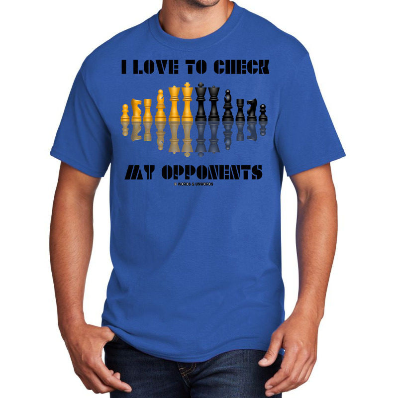 I Love To Check My Opponents Chess Set Pieces Geek Humor Premium T Shi Basic T-shirt | Artistshot