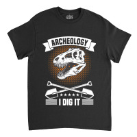 Dinosaur Excavation Archaeology Tools Anthropology Classic T-shirt | Artistshot