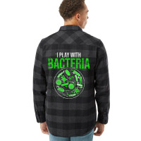 Funny Biology Microbiologist I Play With Bacteria Flannel Shirt | Artistshot