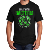 Funny Biology Microbiologist I Play With Bacteria Basic T-shirt | Artistshot