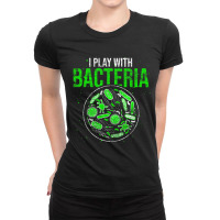 Funny Biology Microbiologist I Play With Bacteria Ladies Fitted T-shirt | Artistshot