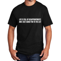 Life Is Full Of Disappointments And I Just Added You To The List Basic T-shirt | Artistshot