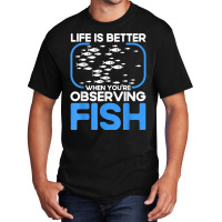 Marine Biologist Life Is Better When Observing Fish T Shirt Basic T-shirt | Artistshot