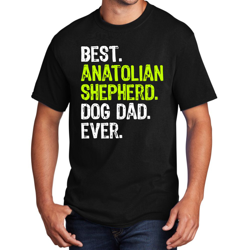 Anatolian Shepherd Dog Dad Fathers Day Dog Lovers T Shirt Basic T-shirt by bakien89 | Artistshot