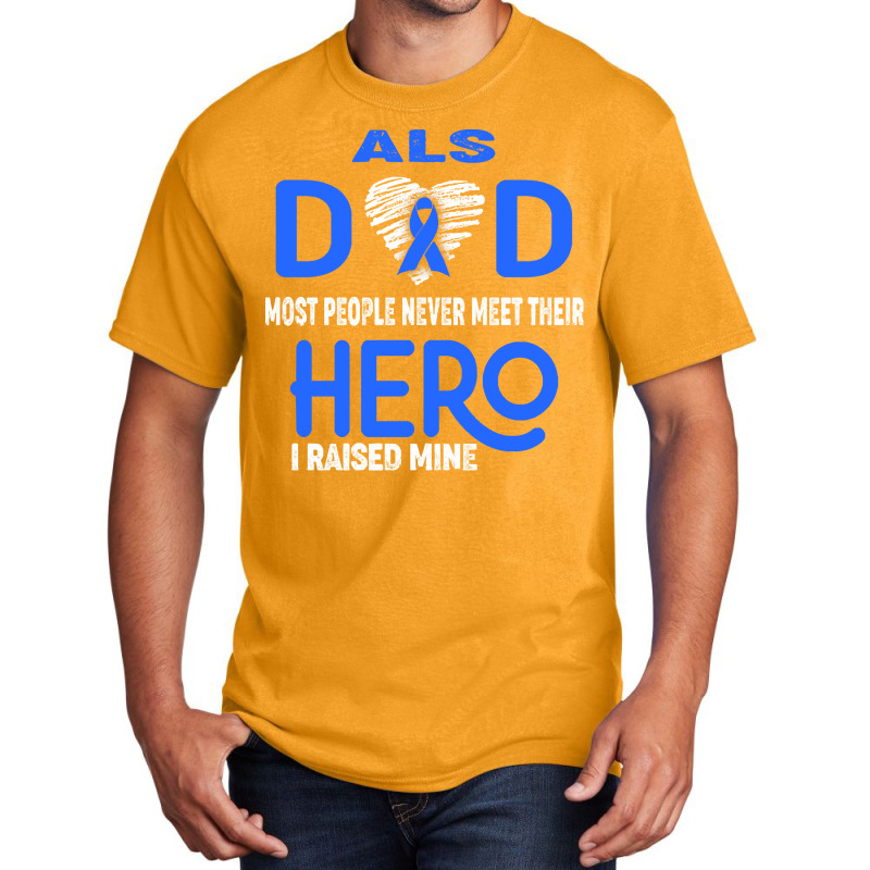 Als Awareness T  Shirt A L S Dad Most People Never Meet Their Hero I R Basic T-shirt | Artistshot