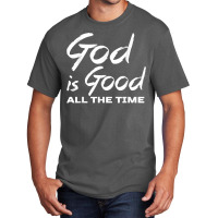 God Is Good All The Time Shirt Christian Quote Worship Basic T-shirt | Artistshot