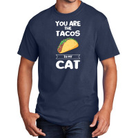 You Are The Tacos To My Cat Taco Premium T Shirt Basic T-shirt | Artistshot