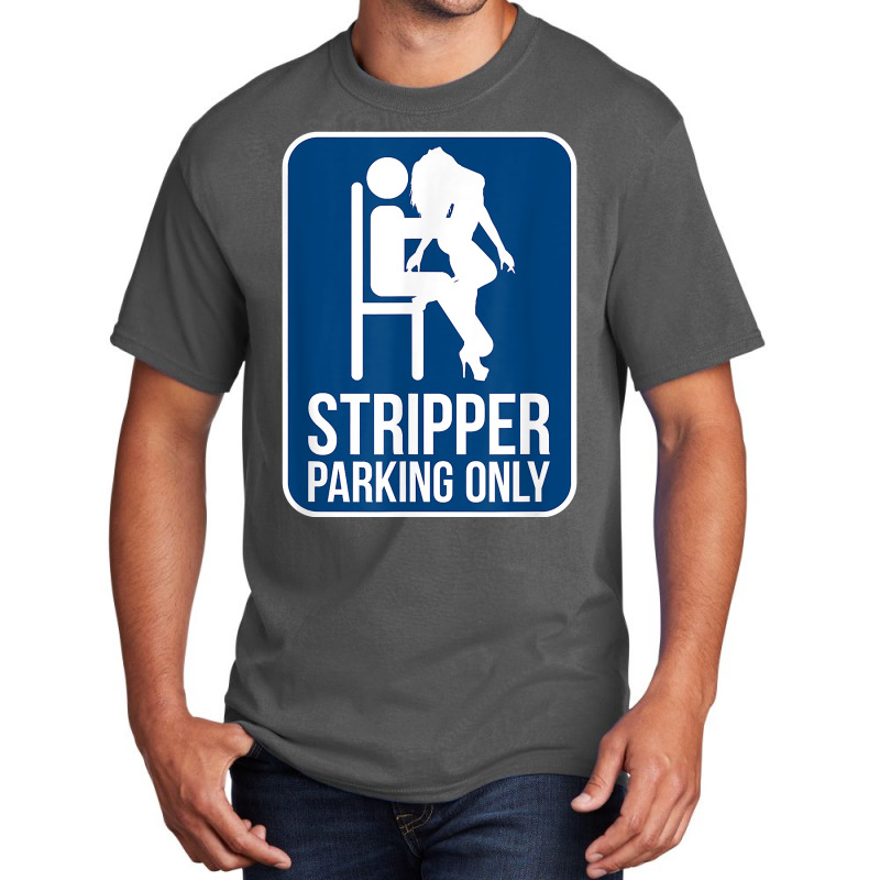 Funny Dirty Adult Humor Stripper Parking Strip Club T Shirt Basic T-shirt by evansjalayia | Artistshot