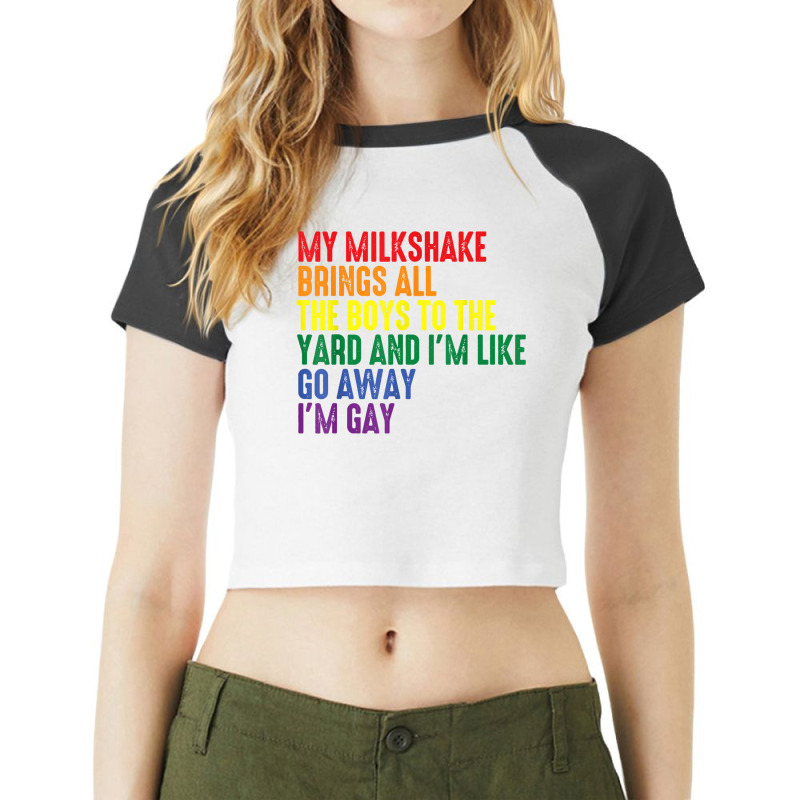 My Milkshake Brings All The Boys To The Yard I'm Gay T Shirt Raglan Crop Top by micamilodo1 | Artistshot