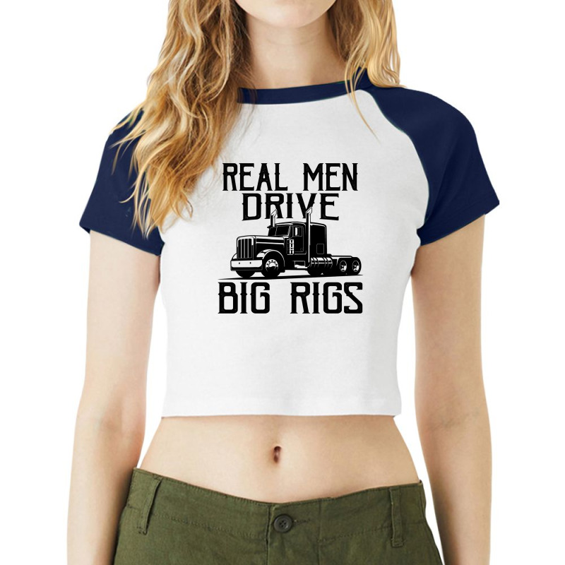 Truck Trucker Real Men Drive Big Rigs Funny Truck Driver 78 Driver Tru Raglan Crop Top by coolquirrell | Artistshot