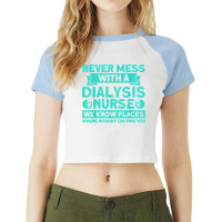 Never Mess With A Dialysis Nurse Nurses Dialysis Nurse T Shirt Raglan Crop Top | Artistshot