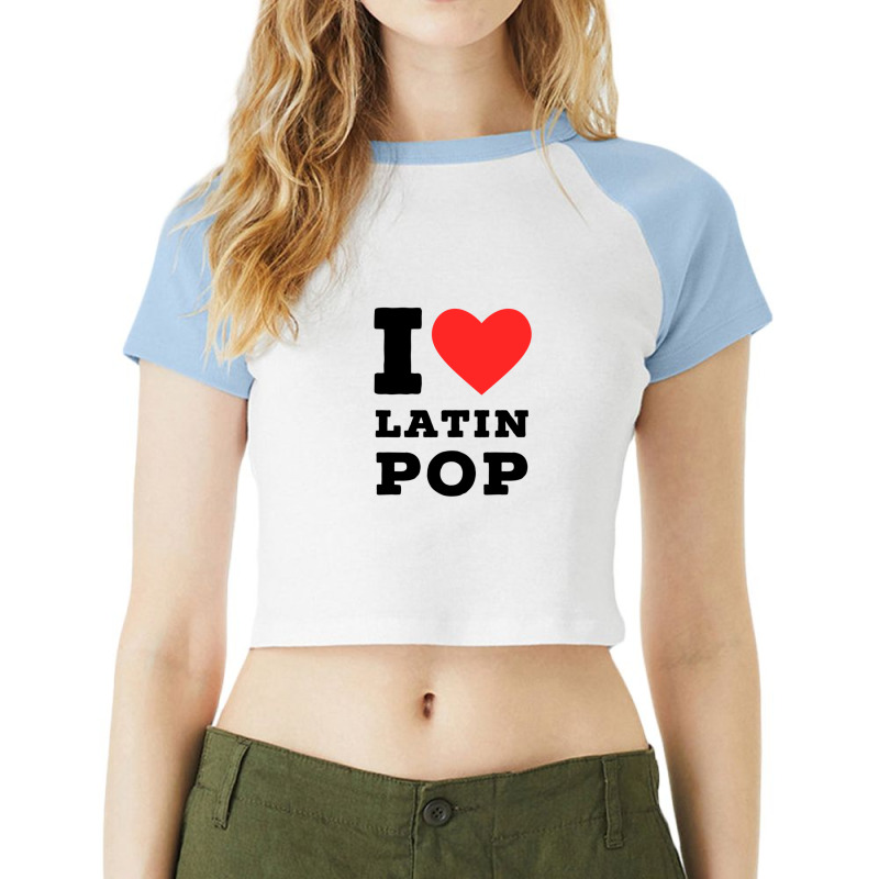 I Love Latin Pop Raglan Crop Top by cm-arts | Artistshot