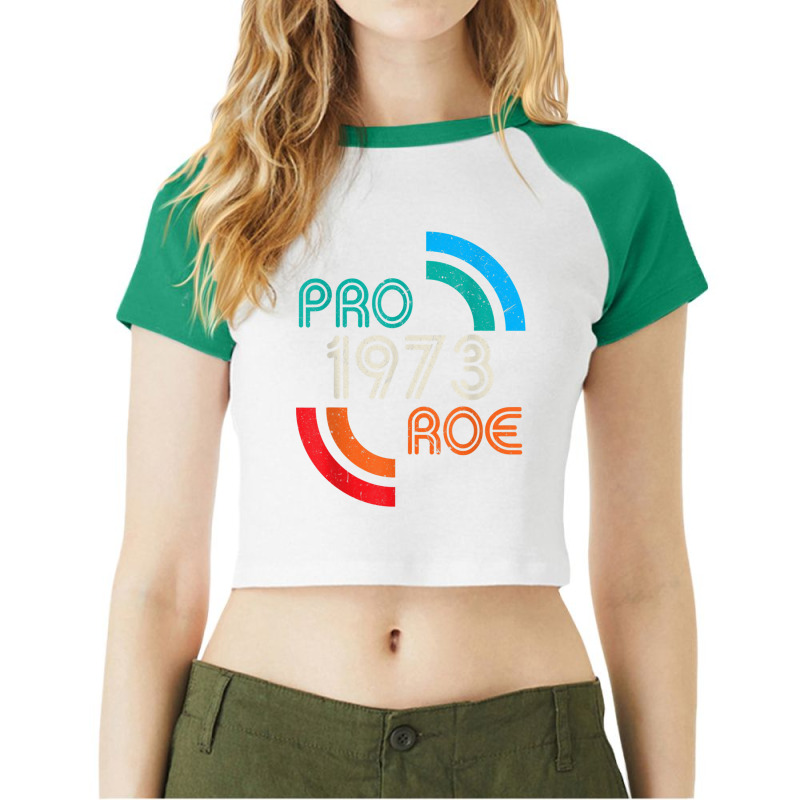 Pro Choice 1973 Womens Rights Feminism Roe Raglan Crop Top by MaraRojas | Artistshot