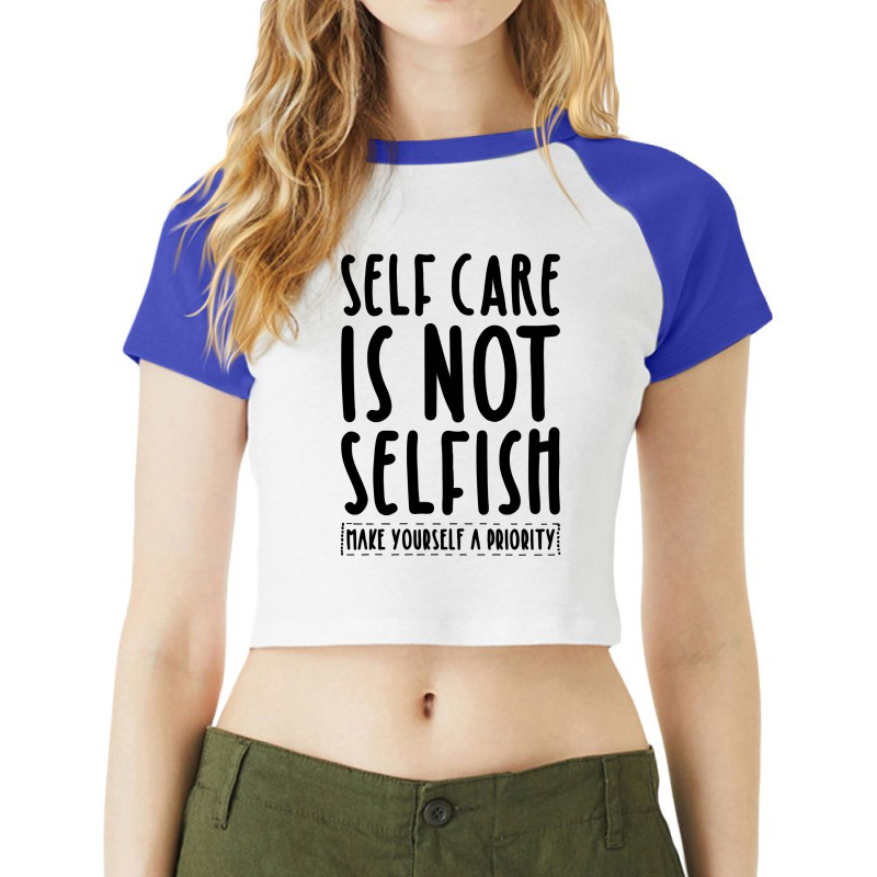 Self Care Is Not Selfish Make Yourself A Priority Self Love Pullover H Raglan Crop Top by tebaekivoti | Artistshot