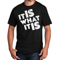 It Is What It Is Shirt T Shirt Basic T-shirt | Artistshot