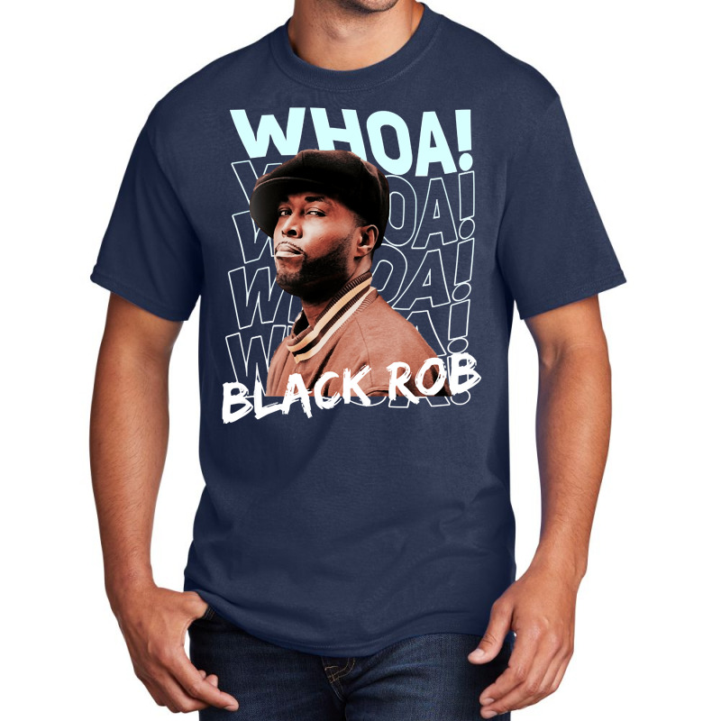 Whoa! Black Rob Funny Gifts Boy Girl Basic T-shirt by ArtistKirsten | Artistshot